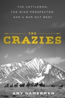 The Crazies: The Cattleman, the Wind Prospector, and a War Out West 1982158166 Book Cover