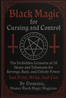 Black Magic For Cursing And Control: 20 Hexes and Talismans for Revenge, Ruin, and Unholy Power - Just Print, Write, and Cast B0F89XL75B Book Cover
