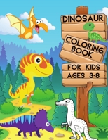 Dinosaur Coloring Book for Kids Ages 3-8: Cute BIG Coloring Books Dinosaurs to Color Gifts for Girls & Boys Ages 3-8 6-8 B08L47S16V Book Cover
