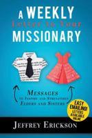 A Weekly Letter to Your Missionary: 52 Messages to Inspire and Uplift Elders and Sisters 1462120288 Book Cover