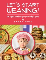 Let's Start Weaning!: An Explicit Cookbook for Your Baby's Food 1802273743 Book Cover
