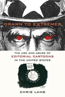 Drawn to Extremes: The Use and Abuse of Editorial Cartoons in the United States 023113066X Book Cover