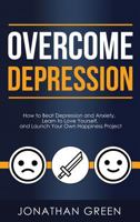 Overcome Depression: How to Beat Depression and Anxiety, Learn to Love Yourself, and Launch Your Own Happiness Project (3) 1974268535 Book Cover