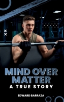 Mind Over Matter: How Mental Strength Shapes Success, Happiness, and Reality 1968594809 Book Cover