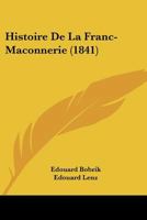 Histoire de La Franc-Maconnerie (1841) 1167651197 Book Cover