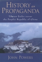 History As Propaganda: Tibetan Exiles versus the People's Republic of China 0195174267 Book Cover