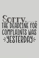 Sorry the Deadline for Complaints Was Yesterday: Blank Lined Notebook. Funny Gag Gift for office co-worker, boss, employee. Perfect and original appreciation present for men, women, wife, husband. 1694241343 Book Cover