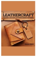 Leathercraft: Amazing and Easy Leatherworking Patterns B0DQXZHBKR Book Cover