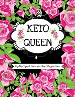 Keto Queen (My Recipes Journal And Organizer): Keto Diet Personal Blank Cookbook For Women To Write In, Fill In And Save 100 Custom Recipes| Create Your Own Cookbook|Simple Keto Kitchen Essentials 1086139585 Book Cover
