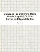 Database Programming Using Oracle 11g PL/SQL With Forms and Report Builder 1300320451 Book Cover