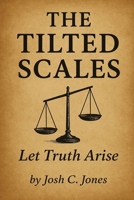 The Tilted Scales: Let Truth Arise B0GN1331NZ Book Cover
