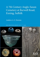 A 7th Century Anglo-Saxon Cemetery at Burwell Road, Exning, Suffolk 1407356925 Book Cover
