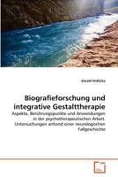 Biografieforschung und integrative Gestalttherapie: Aspekte, Berührungspunkte und Anwendungen in der psychotherapeutischen Arbeit. Untersuchungen ... Fallgeschichte 3639373669 Book Cover