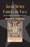 Alvar Nunez Cabeza de Vaca: The Great Pedestrian' of North and South America 0876112513 Book Cover
