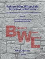 Fakten über Wirtschaft - Band 8 - Betriebswirtschaftslehre -: Eine Einführung in hierarchischen Modulen –  Unternehmensrechnung - Betriebsbuchhaltung 3735757650 Book Cover