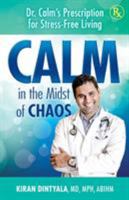 Calm in the Midst of Chaos: Dr. Calm's Prescription for Stress-Free Living 0998650803 Book Cover