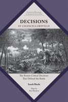 Decisions at Chancellorsville: The Sixteen Critical Decisions That Defined the Battle (Command Decisions in America’s Civil War) 1621909565 Book Cover