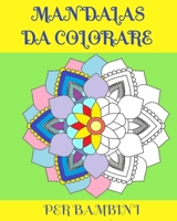 Mandalas Da Colorare: PER RAGAZZE E BAMBINI / 40 MANDALA DESIGNS/ 8X10 inches/ 82 pagg. B08QBS1SSC Book Cover