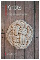 Knots. Step-by-Step Instructional Guide on Tying Knots For Any Purpose 1098664531 Book Cover