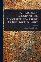 A Historico-geographical Account Of Palestine In The Time Of Christ 1024493954 Book Cover