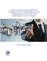 Healthcare Management: Optimization of Resources and Determining Success and Performance Factors 1365335003 Book Cover