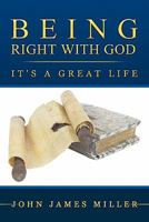 Being Right with God: It's a Great Life 1449706754 Book Cover