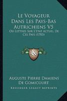 Le Voyageur Dans Les Pays-Bas Autrichiens V5: Ou Lettres Sur L'Etat Actuel De Ces Pays (1783) 1167017080 Book Cover
