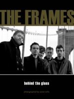 The Frames: Behind the Glass 190517232X Book Cover