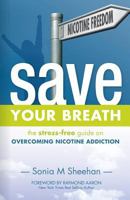 Save Your Breath: The Stress-Free Guide on OVERCOMING NICOTINE ADDICTION 1927677734 Book Cover