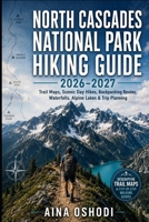 NORTH CASCADES NATIONAL PARK HIKING GUIDE 2026–2027: Trail Maps, Scenic Day Hikes, Backpacking Routes, Waterfalls, Alpine Lakes & Trip Planning (Trail Navigator Guides) B0HF64581Y Book Cover