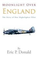 Moonlight Over England The Story of One Nightfighter Pilot 1483620972 Book Cover