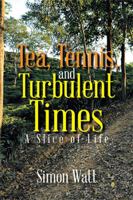 Tea, Tennis, and Turbulent Times: A Slice of Life 1543404847 Book Cover