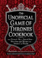 The Unofficial Game of Thrones Cookbook: From Direwolf Ale to Auroch Stew - More Than 150 Recipes from Westeros and Beyond 1440538727 Book Cover