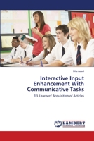 Interactive Input Enhancement With Communicative Tasks: EFL Learners' Acquisition of Articles 3659153737 Book Cover