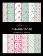 Shabby Rose: Scrapbooking, Design and Craft Paper, 40 sheets, 12 designs,  size 8.5 "x 11", from Natalie Osliver 165899809X Book Cover