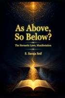 As Above, So Below?: The Hermetic Laws, Manifestation, and the Search for Truth B0HKGP91KQ Book Cover