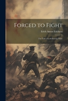 Forced to Fight: The Tale of a Schleswig Dane 1022202766 Book Cover