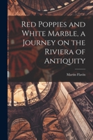 Red Poppies and White Marble, a Journey on the Riviera of Antiquity; 0 1014213053 Book Cover