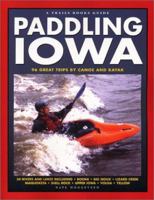 Paddling Iowa: 96 Great Trips by Canoe and Kayak (Trails Books Guide) 193159970X Book Cover
