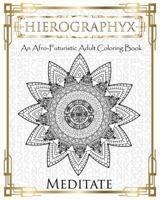 Hierographyx: An Afro-Futuristic Coloring Book: Meditate 1724716557 Book Cover