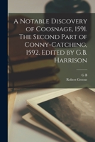 A Notable Discovery of Coosnage, 1591. The Second Part of Conny-catching, 1592. Edited by G.B. Harrison 1018118047 Book Cover