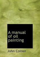 A Manual of Oil Painting 1847288758 Book Cover
