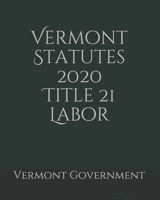 Vermont Statutes 2020 Title 21 Labor B0858V3V7D Book Cover