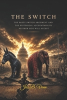 The Switch: The Party Switch Argument and the Historical Accountability Neither Side Will Accept B0GZL66BP3 Book Cover