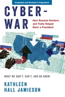 Cyberwar: How Russian Hackers and Trolls Helped Elect a President What We Don't, Can't, and Do Know 0190915811 Book Cover