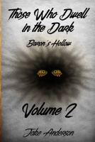 Those Who Dwell in the Dark: Baron's Hollow: Volume 2 1973357852 Book Cover