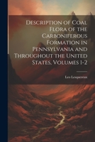 Description of Coal Flora of the Carboniferous Formation in Pennsylvania and Throughout the United States, Volumes 1-2 1021356549 Book Cover