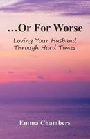 Or For Worse: Loving Your Husband Through Hard Times 0692163190 Book Cover