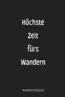 Ho¨chste Zeit fu¨rs Wandern Wandertagebuch: Perfekter Begleiter als Tourenbuch für deine Bergwanderung und Wandertouren im Gebirge (German Edition) 1694330109 Book Cover