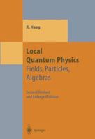 Local Quantum Physics: Fields, Particles, Algebras 3642973086 Book Cover